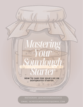 The Sourdough Starter Survival Guide